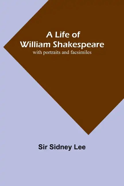 A Life of William Shakespeare: with portraits and facsimiles - Paperback
