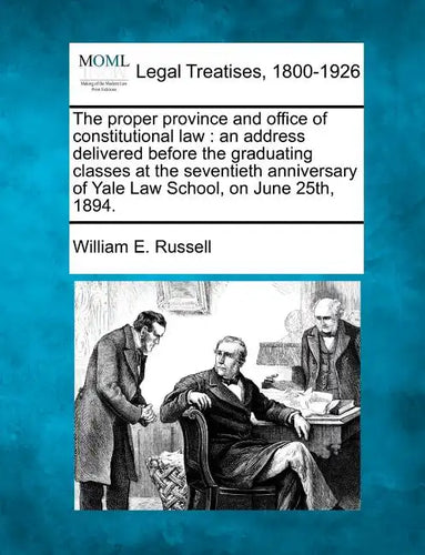The Proper Province and Office of Constitutional Law: An Address Delivered Before the Graduating Classes at the Seventieth Anniversary of Yale Law Sch - Paperback
