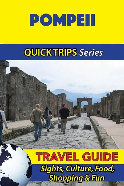Pompeii Travel Guide (Quick Trips Series): Sights, Culture, Food, Shopping & Fun - Paperback