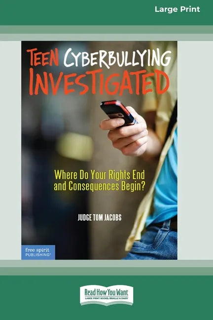 Teen Cyberbullying Investigated: Where Do Your Rights End and Consequences Begin? (16pt Large Print Edition) - Paperback