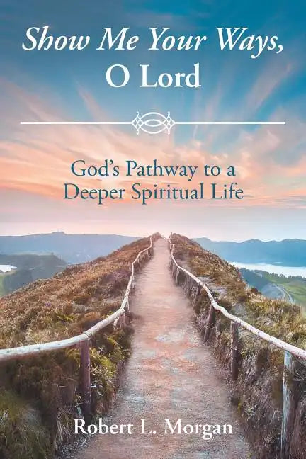 Show Me Your Ways, O Lord: God's Pathway to a Deeper Spiritual Life - Paperback