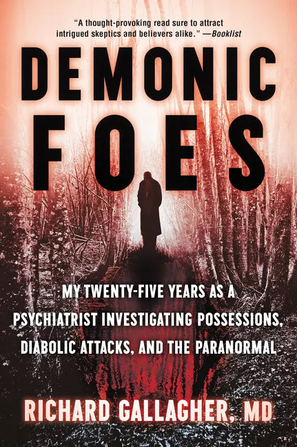 Demonic Foes: My Twenty-Five Years as a Psychiatrist Investigating Possessions, Diabolic Attacks, and the Paranormal - Paperback