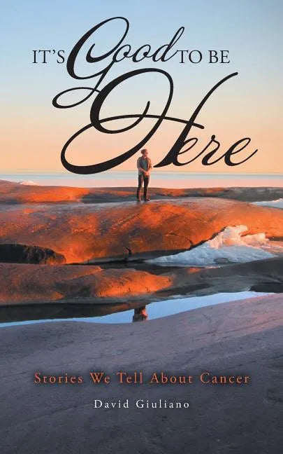It's Good To Be Here: Stories We Tell About Cancer - Paperback