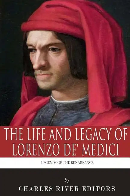 Legends of the Renaissance: The Life and Legacy of Lorenzo de' Medici - Paperback