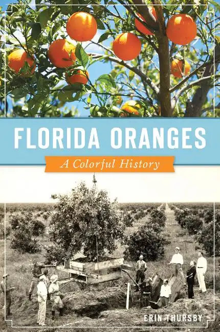 Florida Oranges: A Colorful History - Paperback