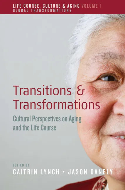 Transitions and Transformations: Cultural Perspectives on Aging and the Life Course - Paperback