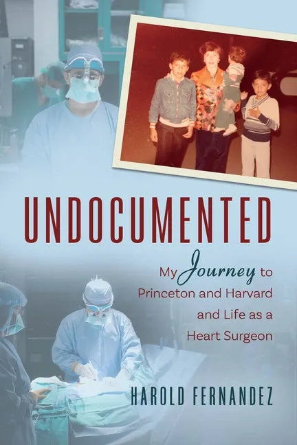 Undocumented: My Journey to Princeton and Harvard and Life as a Heart Surgeon - Paperback