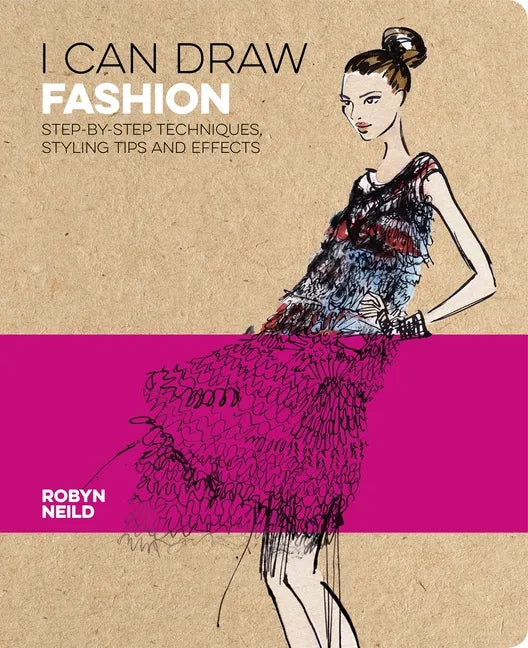 I Can Draw Fashion: Step-By-Step Techniques, Styling Tips and Effects - Paperback