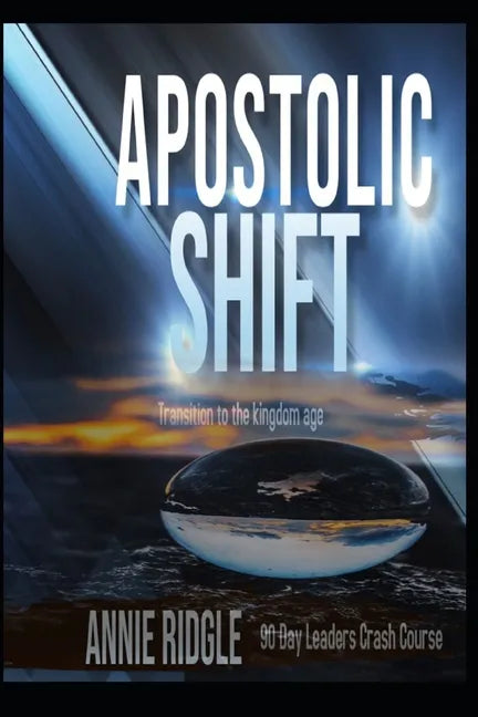 Apostolic Shift: Transition Your Church to the Kingdom Age - Paperback