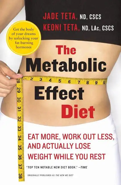 The Metabolic Effect Diet: Eat More, Work Out Less, and Actually Lose Weight While You Rest - Paperback