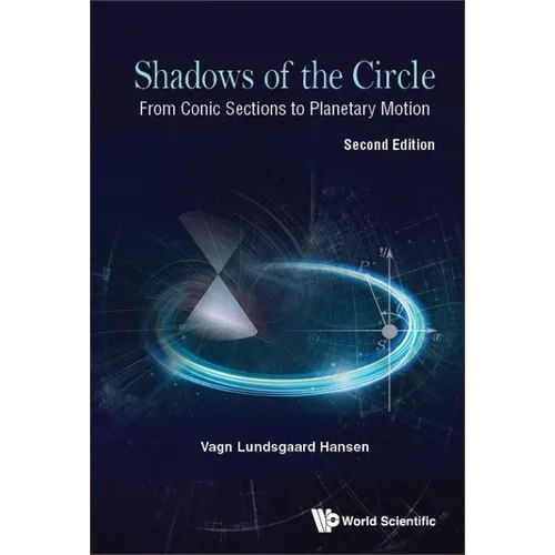 Shadows of the Circle: From Conic Sections to Planetary Motion (Second Edition) - Hardcover