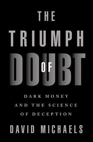 The Triumph of Doubt: Dark Money and the Science of Deception - Hardcover
