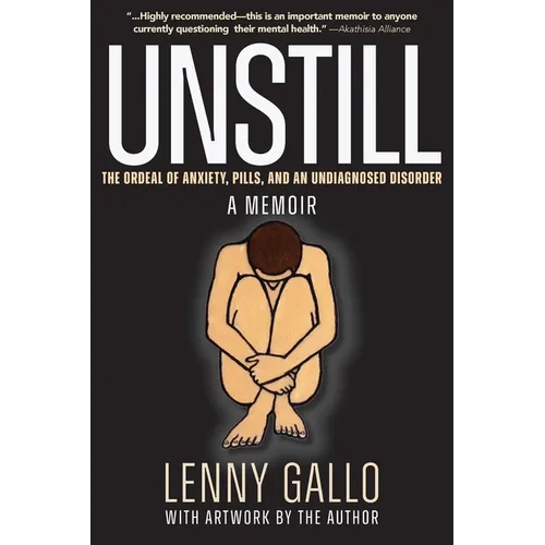 Unstill: The Ordeal of Anxiety, Pills, and an Undiagnosed Disorder. A Memoir. - Paperback