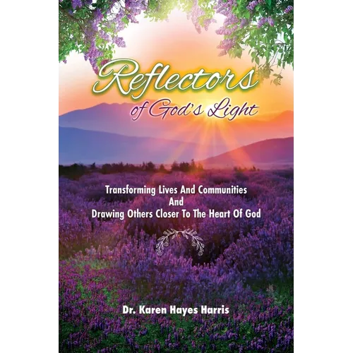 Reflectors of God's Light: Transforming Lives And Communities And Drawing Others Closer To The Heart Of God - Paperback