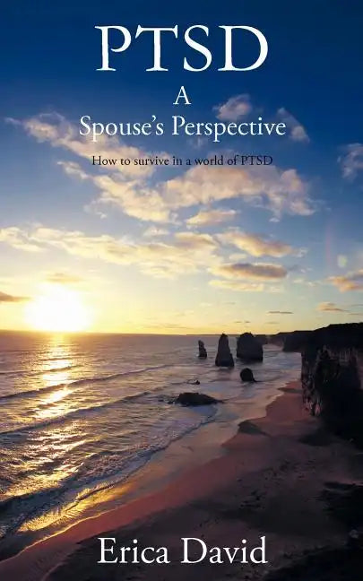 Ptsd: A Spouse's Perspective How to Survive in a World of Ptsd - Paperback