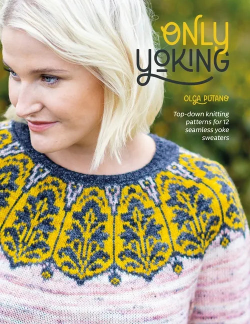Only Yoking: Top-Down Knitting Patterns for 12 Seamless Yoke Sweaters - Paperback
