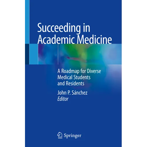 Succeeding in Academic Medicine: A Roadmap for Diverse Medical Students and Residents - Paperback