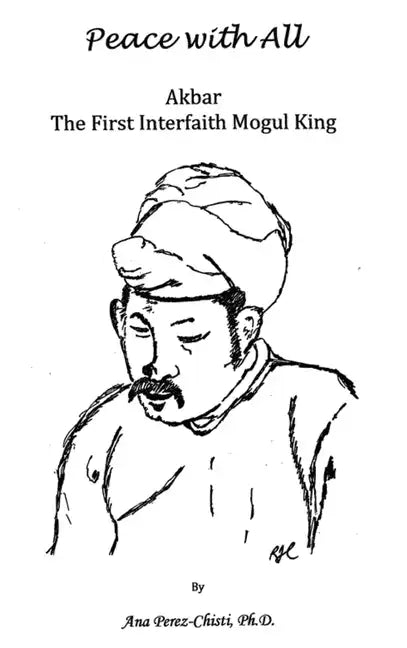 Peace with All - AKBAR - The First Interfaith Mogul King - Hardcover