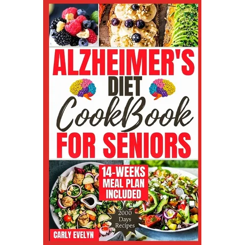 Alzheimer's Diet Cookbook for Seniors: 2000 Days of Quick, Easy and Delicious Brain Boosting Recipes to Help Prevent Memory Disorders, Alzheimer's & D - Paperback