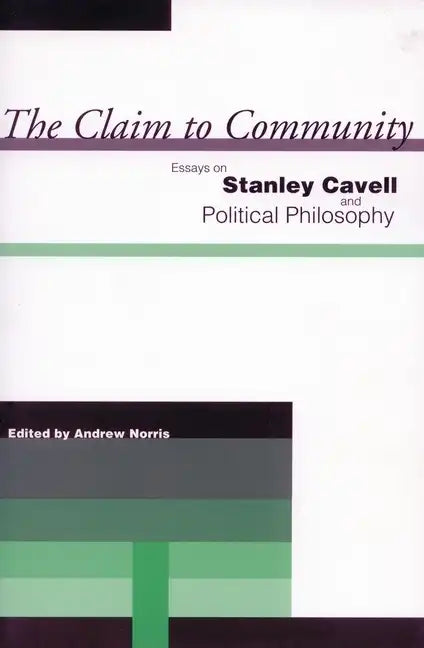 The Claim to Community: Essays on Stanley Cavell and Political Philosophy - Paperback
