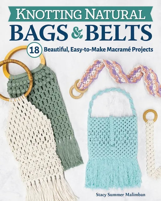Knotting Natural Bags & Belts: 18 Beautiful, Easy-To-Make Macramé Projects - Paperback