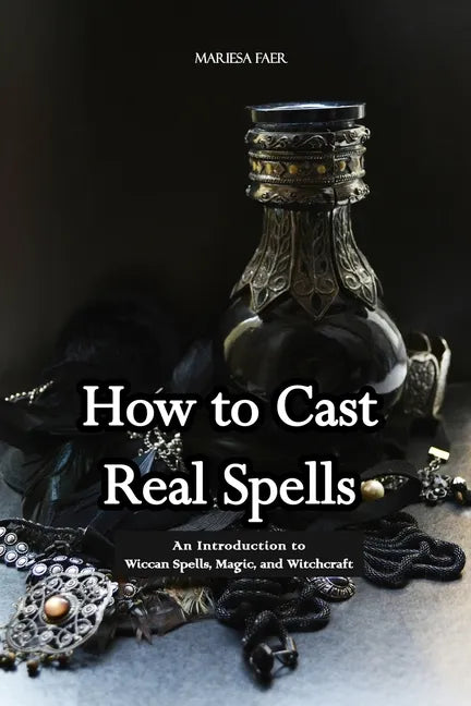 How to Cast Real Spells: An Introduction to Wiccan Spells, Magic, and Witchcraft - Paperback