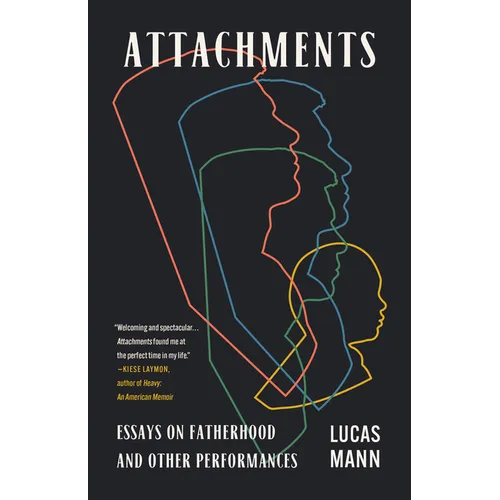 Attachments: Essays on Fatherhood and Other Performances - Paperback