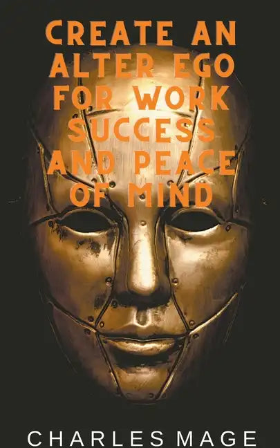 Create an Alter Ego for Work Success and Peace of Mind - Paperback