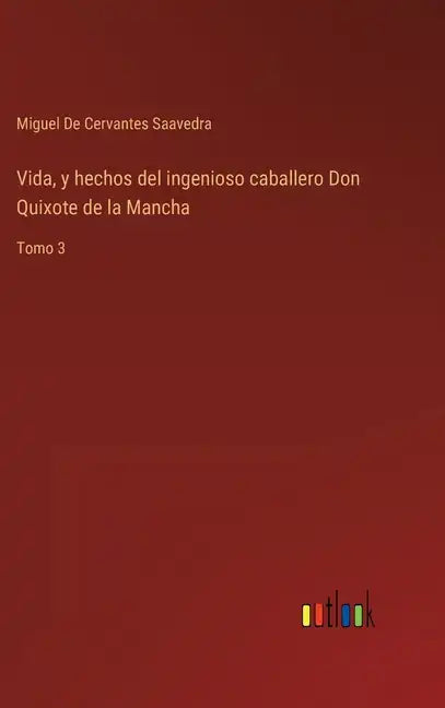 Vida, y hechos del ingenioso caballero Don Quixote de la Mancha: Tomo 3 - Hardcover