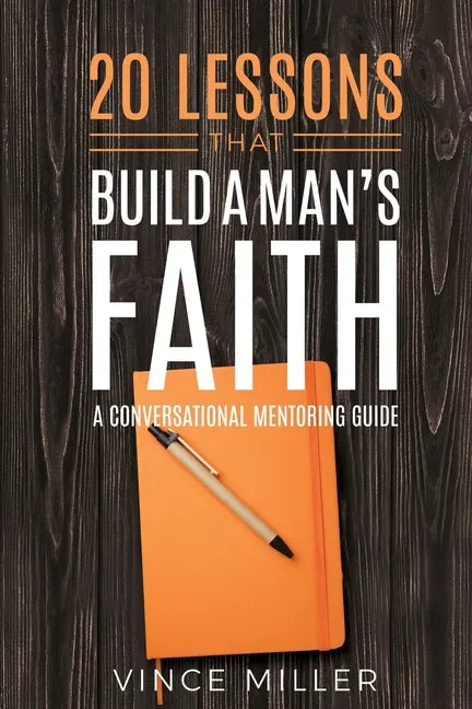 20 Lessons That Build a Man's Faith: A Conversational Mentoring Guide - Paperback