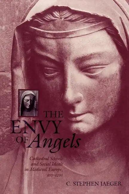 The Envy of Angels: Cathedral Schools and Social Ideals in Medieval Europe, 950-1200 - Paperback
