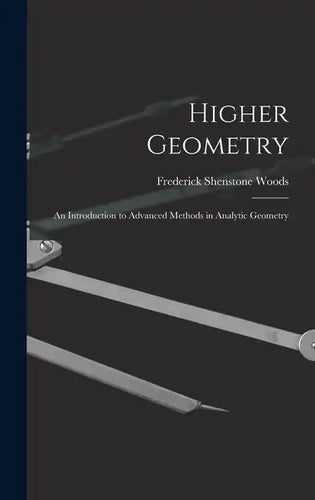 Higher Geometry; an Introduction to Advanced Methods in Analytic Geometry - Hardcover