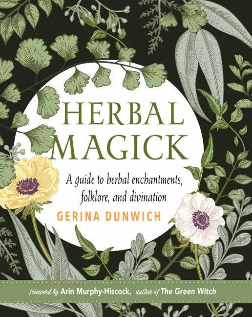 Herbal Magick: A Guide to Herbal Enchantments, Folklore, and Divination - Hardcover