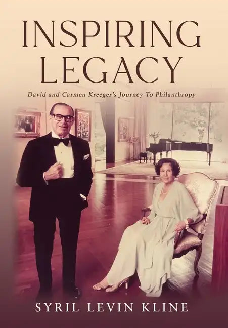 Inspiring Legacy: David and Carmen Kreeger's Journey To Philanthropy - Hardcover