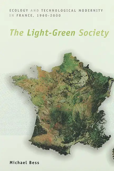 The Light-Green Society: Ecology and Technological Modernity in France, 1960-2000 - Paperback