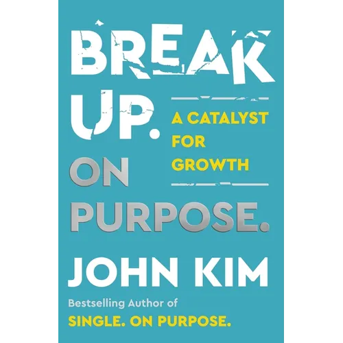 Break Up on Purpose: A Catalyst for Growth - Hardcover