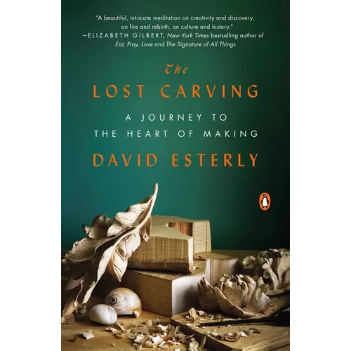 The Lost Carving: A Journey to the Heart of Making - Paperback