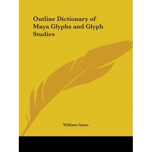 Outline Dictionary of Maya Glyphs and Glyph Studies - Paperback