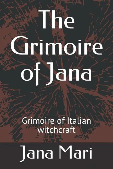 The Grimoire of Jana: Grimoire of Italian witchcraft - Paperback
