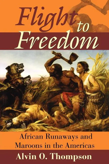 Flight to Freedom: African Runaways and Maroons in the Americas - Paperback