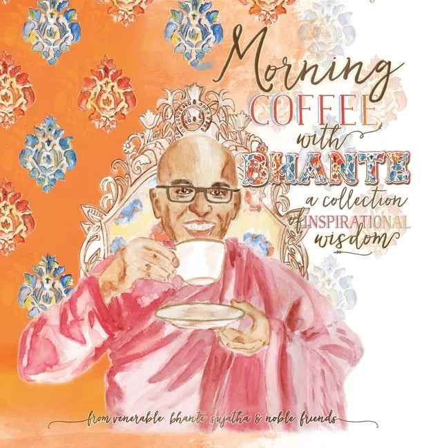 Morning Coffee with Bhante: A Collection of Inspirational Wisdom - Hardcover