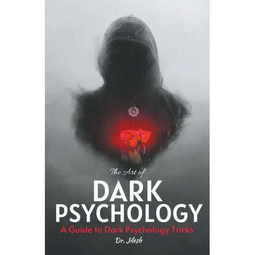 The Art of Dark Psychology: A Guide to Dark Psychology Tricks - Paperback