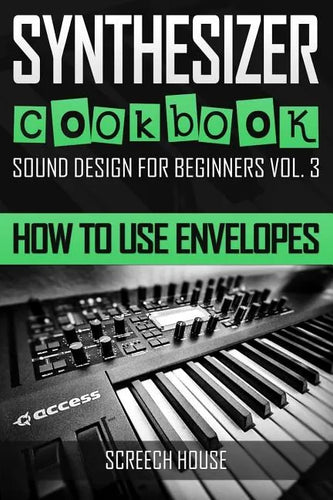 Synthesizer Cookbook: How to Use Envelopes - Paperback