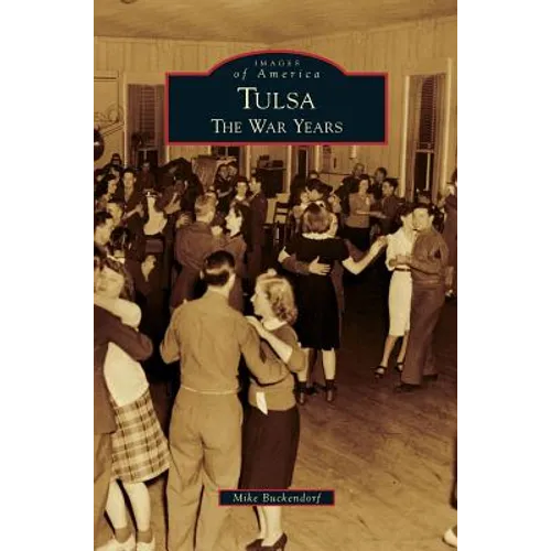 Tulsa: The War Years - Hardcover
