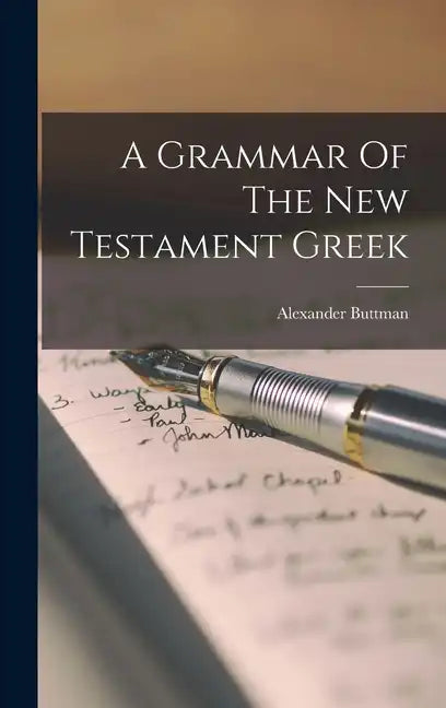 A Grammar Of The New Testament Greek - Hardcover