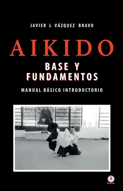 Aikido: Base y fundamentos manual básico introductorio - Paperback