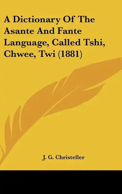 A Dictionary Of The Asante And Fante Language, Called Tshi, Chwee, Twi (1881) - Hardcover
