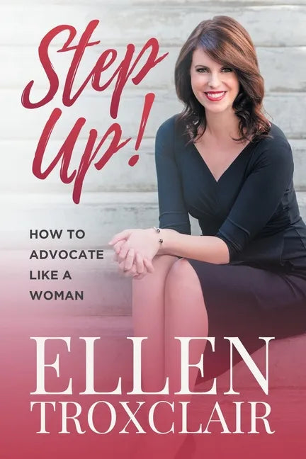 Step Up!: How To Advocate Like A Woman - Paperback