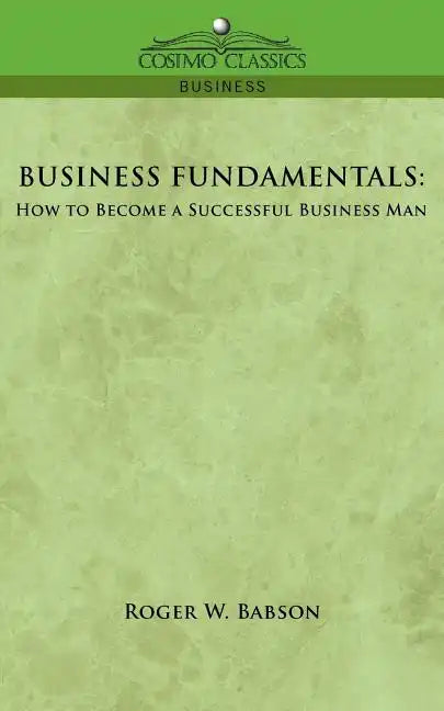 Business Fundamentals: How to Become a Successful Business Man - Paperback