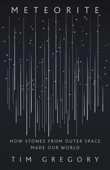 Meteorite: How Stones from Outer Space Made Our World - Hardcover